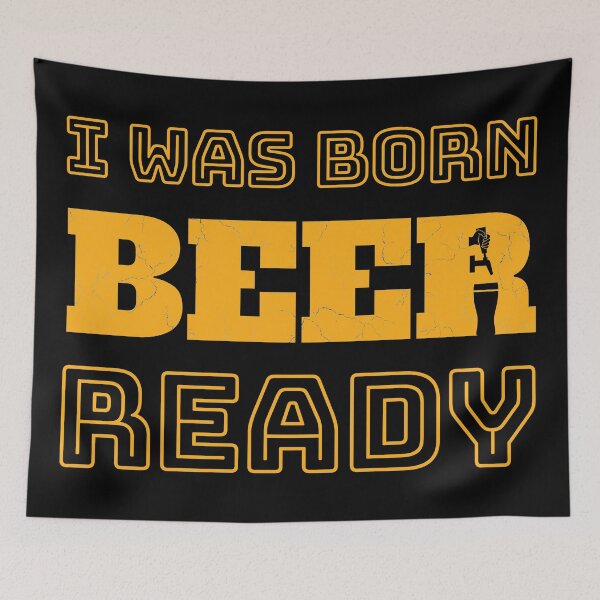 Item preview, I Was Born Beer-Ready (yellow text) designed and sold by DKdesigns27.
