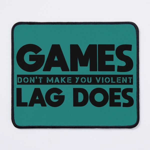 Item preview, Games Dont Make You Violent Lag Does designed and sold by MYELK.