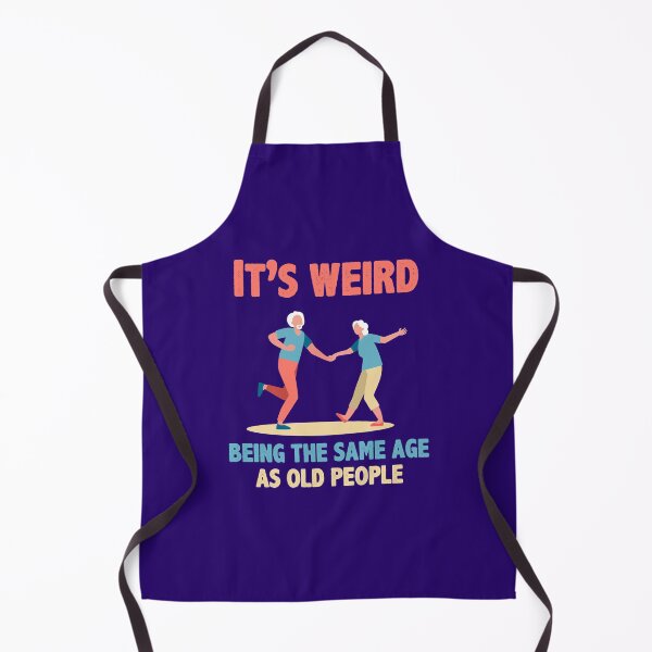 Item preview, It's Weird Being The Same Age As Old People designed and sold by Hot From Oven.