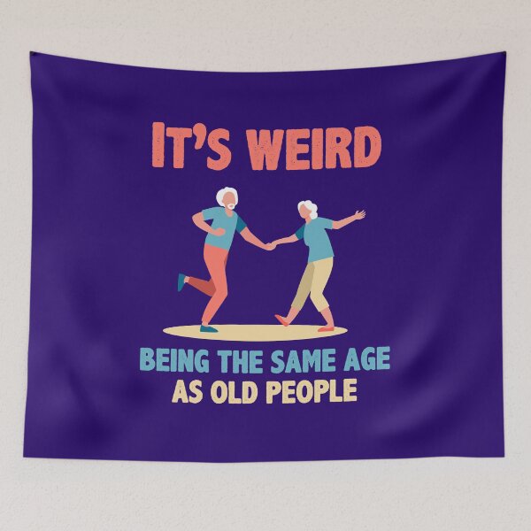 Item preview, It's Weird Being The Same Age As Old People designed and sold by Hot From Oven.