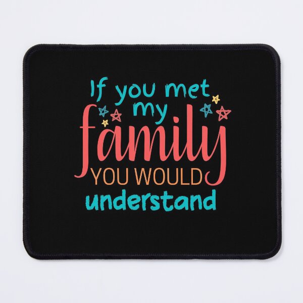 Item preview, If you met my family you would understand designed and sold by Scribblehound.