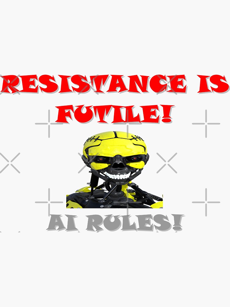 Resistance Is Futile Ai Rules Sticker For Sale By Flyingsourcer Redbubble 