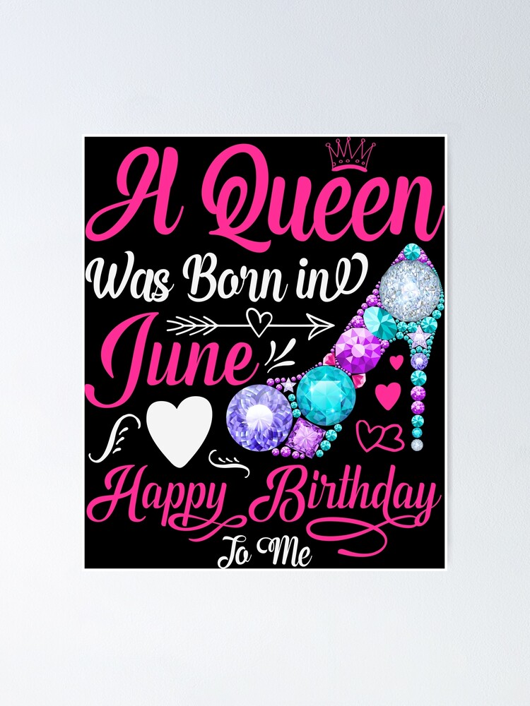 Queen Birthday A Queen Was Born In June Happy Birthday To Me Funny Poster For Sale By Sasouki Redbubble