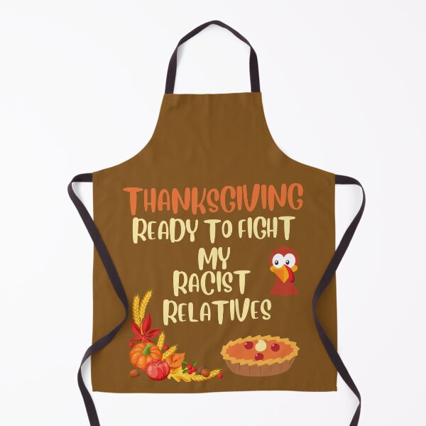 Item preview, Thanksgiving Ready To Fight My Racist Relatives designed and sold by BoozieHumor.