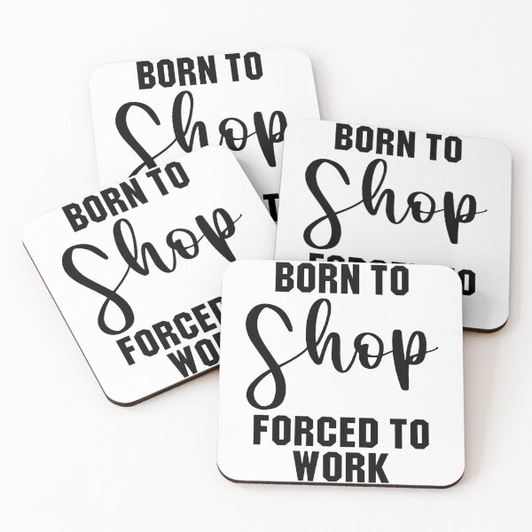 Item preview, born to shop forced to work designed and sold by KMIKBAL7.