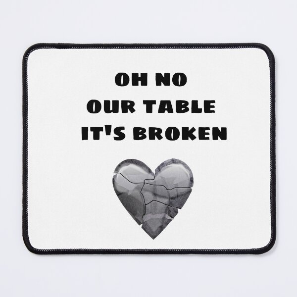 Item preview, OH NO OUR TABLE IT'S BROKEN designed and sold by M Mariatique.