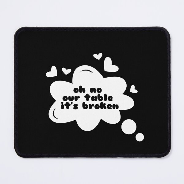 Item preview, OH NO OUR TABLE IT'S BROKEN designed and sold by M Mariatique.