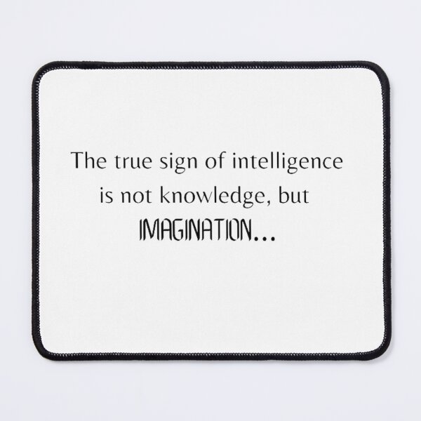 Item preview, The true sign of intelligence is not knowledge, but imagination designed and sold by ThingsFluff.