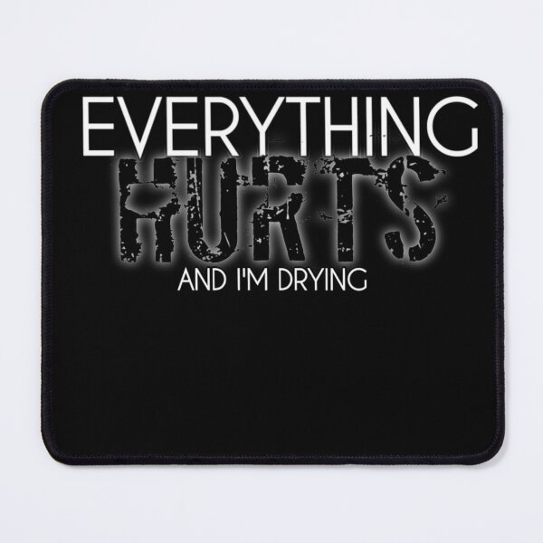 Item preview, Everything Hurts And I'm Drying designed and sold by StoreRahhal.