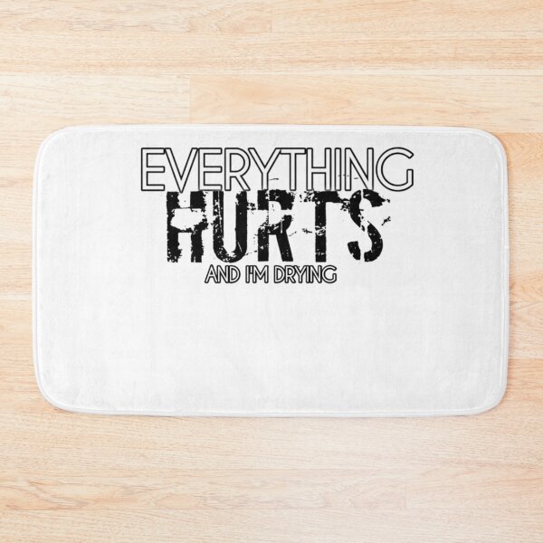 Item preview, Everything Hurts And I'm Drying designed and sold by StoreRahhal.