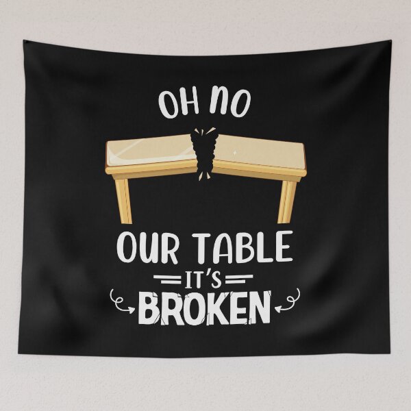 Item preview, our table is broken funny sarcastic tiktok meme bricks on the table designed and sold by Creativy.