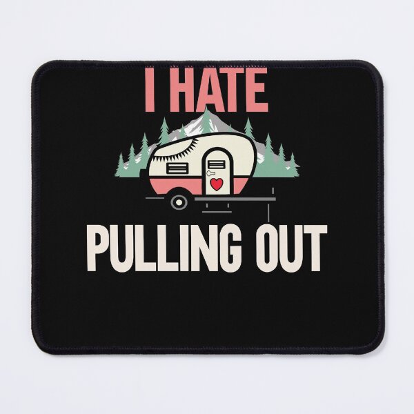 Item preview, I Hate Pulling Out Camping Outdorrs Camp lovers designed and sold by SwankyFine.
