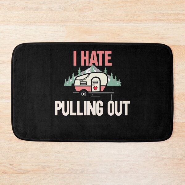Item preview, I Hate Pulling Out Camping Outdorrs Camp lovers designed and sold by SwankyFine.