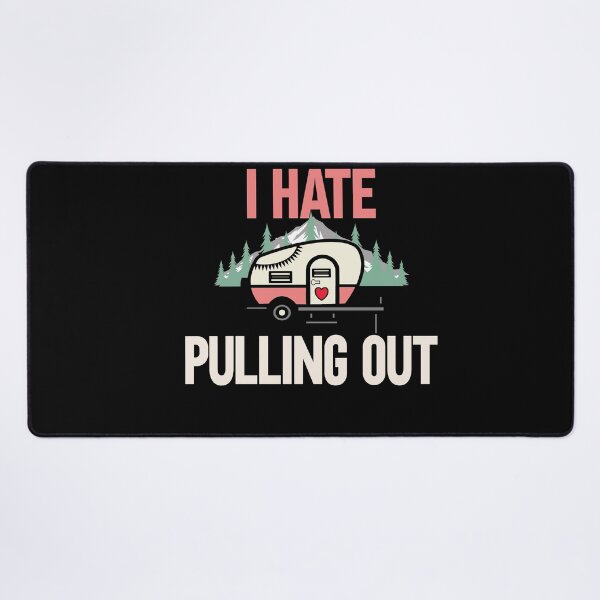 Item preview, I Hate Pulling Out Camping Outdorrs Camp lovers designed and sold by SwankyFine.