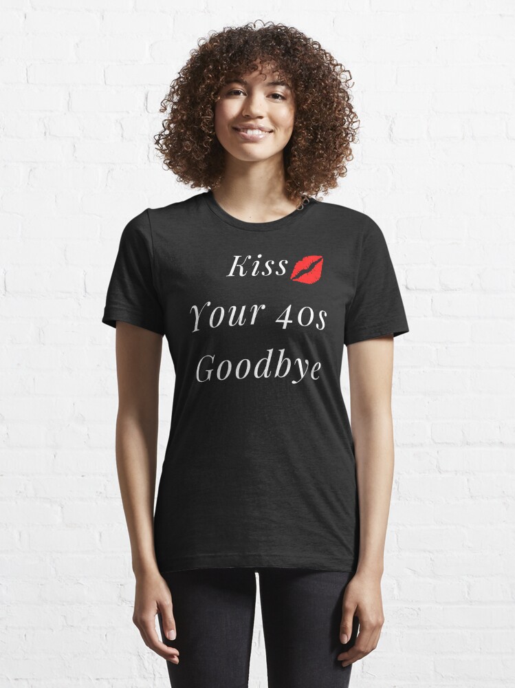 50th Birthday Sign Kiss Your 40s Goodbye Funny 50th T Shirt For Sale By Boba2002 Redbubble 7337