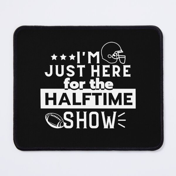 Item preview, I'm Just Here For The Halftime Show designed and sold by SugarrMonkey.