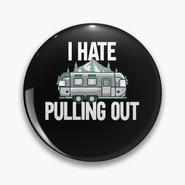 Item preview, I Hate Pulling Out Camping Outdorrs Camp lovers designed and sold by SwankyFine.