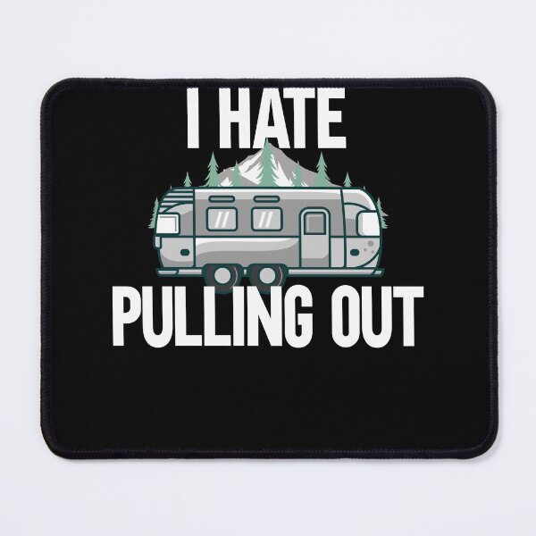 Item preview, I Hate Pulling Out Camping Outdorrs Camp lovers designed and sold by SwankyFine.