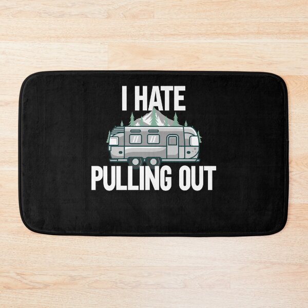 Item preview, I Hate Pulling Out Camping Outdorrs Camp lovers designed and sold by SwankyFine.