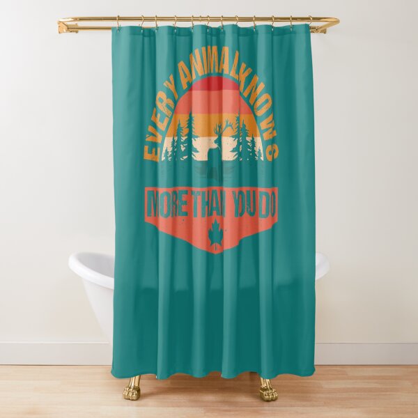 Every animal knows more than you do Shower Curtain