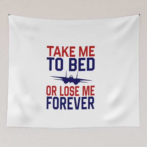 Item preview, Top Gun Take me to bed or lose me forever Fly into the Danger Zone with Official Top Gun Merchandise designed and sold by MagnumDesigns.