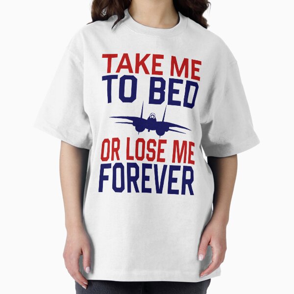Item preview, Top Gun Take me to bed or lose me forever Fly into the Danger Zone with Official Top Gun Merchandise designed and sold by MagnumDesigns.