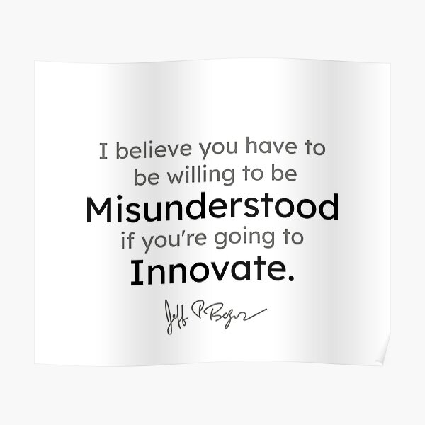 Jeff Bezos quotes - I believe you have to be willing to be misunderstood if... Poster