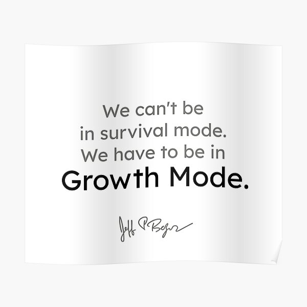 Jeff Bezos quotes - We cannot be in survival mode. We have to be in growth mode. Poster