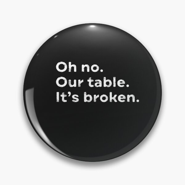 Item preview, Oh No Our Table It's Broken Viral Meme Trending Pop Culture  designed and sold by gkao.