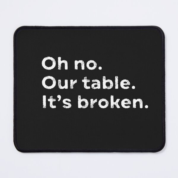 Item preview, Oh No Our Table It's Broken Viral Meme Trending Pop Culture designed and sold by gkao.
