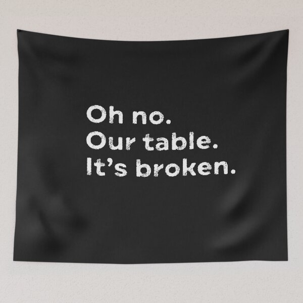 Item preview, Oh No Our Table It's Broken Viral Meme Trending Pop Culture  designed and sold by gkao.