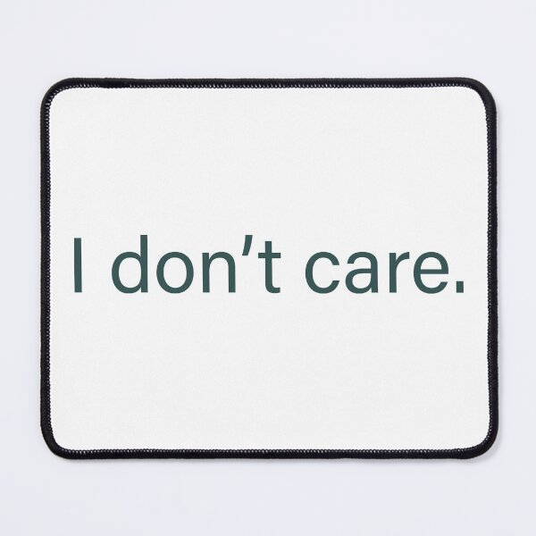 Item preview, I don’t care quote designed and sold by Moreish.