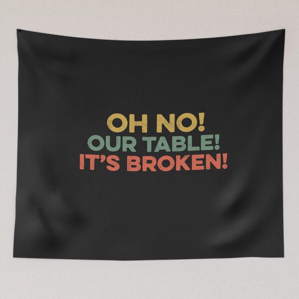 Item preview, Oh No Our Table It's Broken Viral Meme Trending Pop Culture Remix designed and sold by gkao.