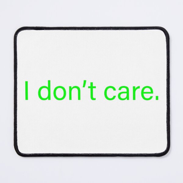 Item preview, I don’t care quote designed and sold by Moreish.