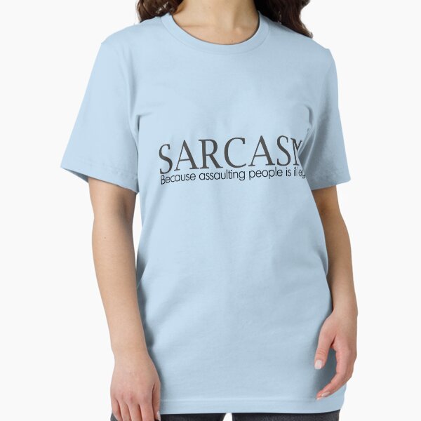 Item preview, SARCASM Because assaulting people is illegal. designed and sold by digerati.