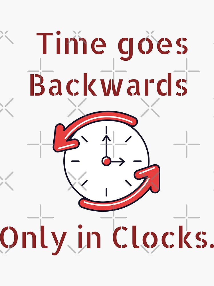 "Time goes backwards only in clocks!" Sticker by Vyapari Redbubble