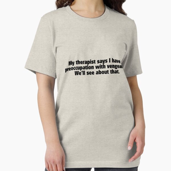 Item preview, My therapist says i have a preoccupation with vengeance. We'll see about that.  designed and sold by digerati.