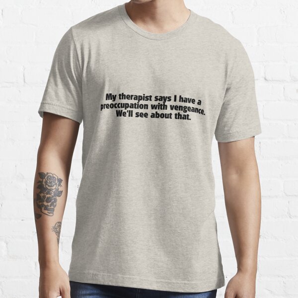 Item preview, My therapist says i have a preoccupation with vengeance. We'll see about that.  designed and sold by digerati.