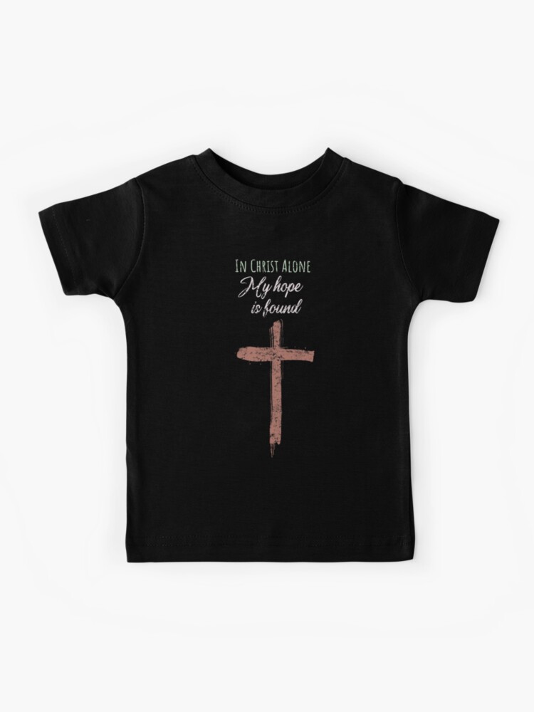 In Christ Alone Kids T Shirt In Christ Alone Kids T Shirt