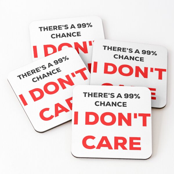 Item preview, Theres A 99% Chance I Dont Care designed and sold by blueprint198686.