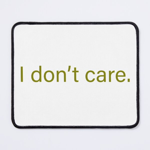 Item preview, I don’t care quote designed and sold by Moreish.