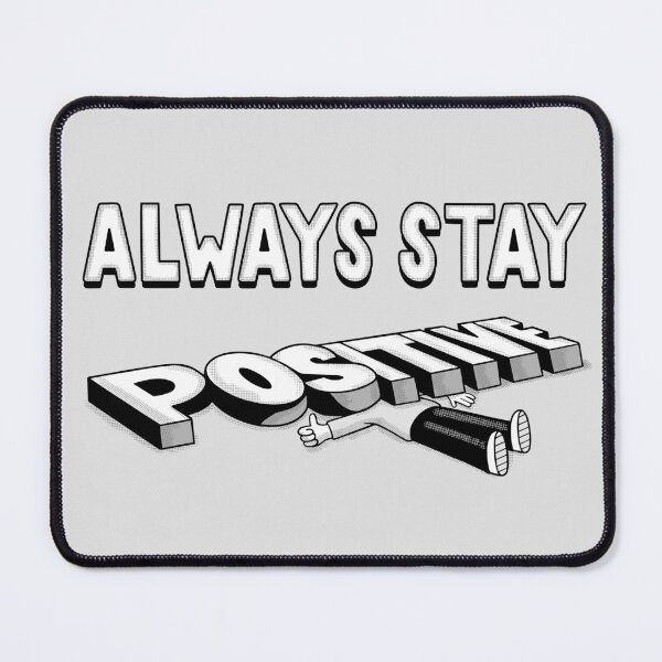 Item preview, Always Stay Positive designed and sold by ibyes.