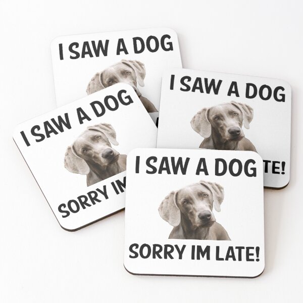 Item preview, I Saw A Dog Sorry Im Late! (Weimaraner) designed and sold by apuppyfeed.