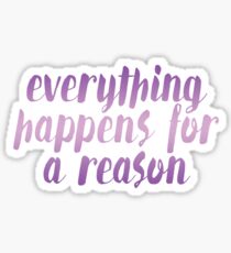 Everything Happens for a Reason Sticker