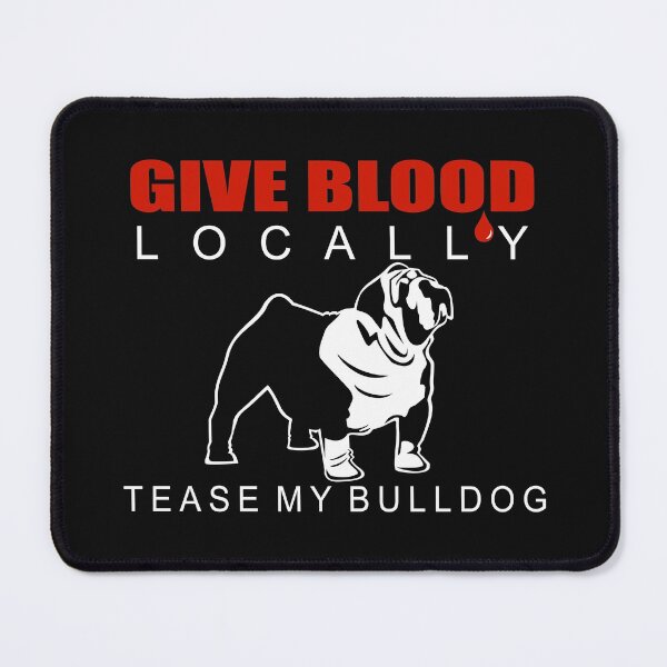 Item preview, Give Blood Locally, Tease My Bulldog | NickerStickers® on Redbubble designed and sold by NickerStickers.