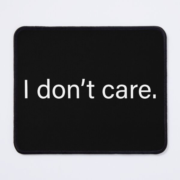 Item preview, I don’t care quote designed and sold by Moreish.