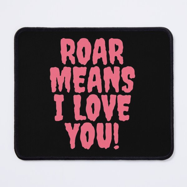 Item preview, Roar means I love you! - Pink version designed and sold by NaomiWallace321.