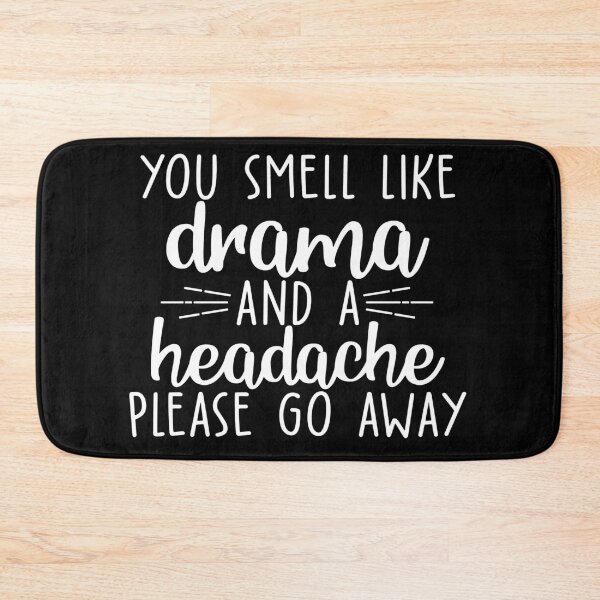 Item preview, You smell drama and a headache please go away designed and sold by pnkpopcorn.