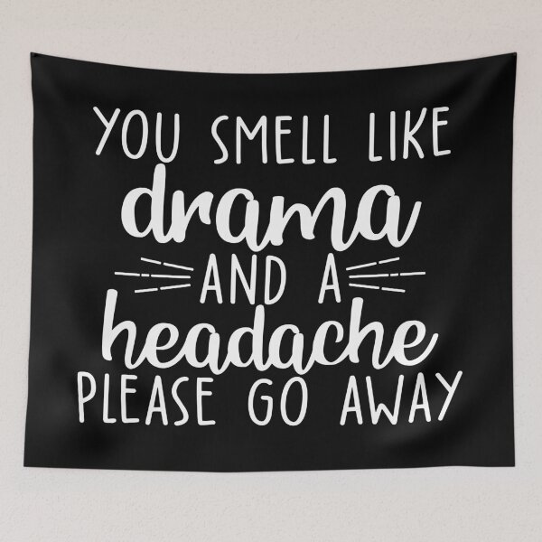 Item preview, You smell drama and a headache please go away designed and sold by pnkpopcorn.