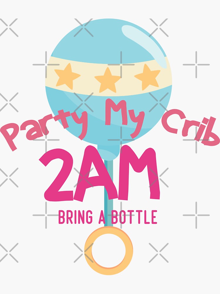 "Party My Crib 2AM bring a bottle" Sticker for Sale by scalapo97
